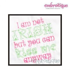 I am not Irish but you can Kiss Me Anyway St. Patrick's Day