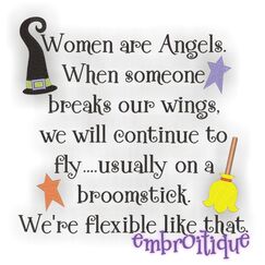 Women Are Angels When Someone Breaks Our Wings We Will Continue to Fly Usually on Broom Sticks - Funny Halloween