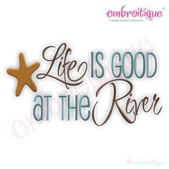 Life is Good at the River Embroidery Design