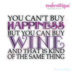 You Can't Buy Happiness, But You Can Buy Wine Embroidery Design