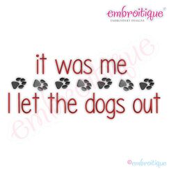 It Was Me...I Let the Dogs Out Embroidery Design