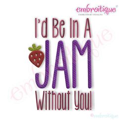 I'd Be in a Jam Without You Embroidery Design