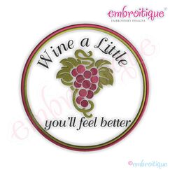 Wine a Little, You'll Feel Better Embroidery Design