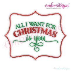 All I want for Christmas is you - Beautiful Holiday Machine Embroidery Design