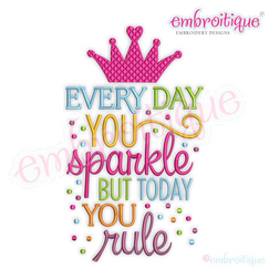 Every day you sparkle but today you rule adorable word art birthday design for Machine Embroidery