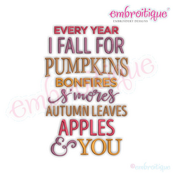 Every Year I Fall for Pumpkins Bonfires S'Mores Autumn Leaves Apples and you - Fall word art for Machine Embroidrey