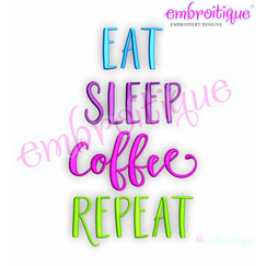 Eat, Sleep, Coffee, Repeat - Embroitique Machine Embroidery File