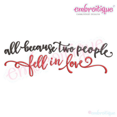All Because Two People Fell In Love Machine Embroidery Design