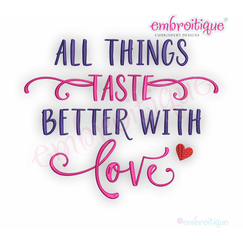 All Things Taste Better With Love - Friends and Family - Embroitique Machine Embroidery File