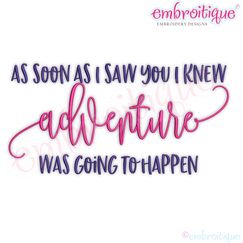 As Soon as I saw you I knew Adventure was Going to happen Love Couple Wedding Family Friendship