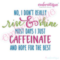 No I don't Rise and Sine - I caffeinate and hope for the best coffee funny Embroitique digital machine embroidery design