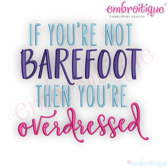 If You are not barefoot you're overdressed