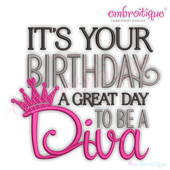 It's Your Birthday, A Great Day To Be A Diva - Girl Princess - Machine Embroidery Design