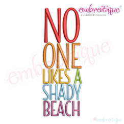 No One  Likes a Shady Beach  - Fun Summertime Beach Spring Break -3 Versions  -Machine Embroidery Design
