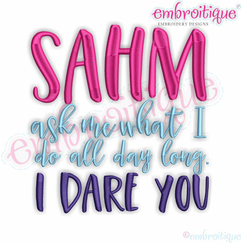 Stay at Home Mother - Ask Me What I Do All Day - I Dare You - Mother's Day -  Funny Mom -  Machine Embroidery Design