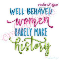 Well Behaved Women Rarely Make History Embroitique Inspirational Machine Embroidery Design