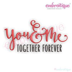 You and Me Together Forever - Love Marriage Wedding Valentines - Machine Embroidery File