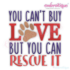 You Can't Buy Love But You Can Rescue It - pets, paws - Machine Embroidery File
