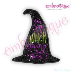 You Say Witch Like It's A Bad Thing Applique - Fun Halloween