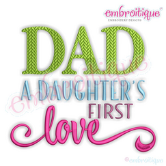 Dad A Daughters's First Love - Fathers Day - Family - Machine Embroidery File