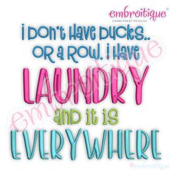I Don't Have Ducks Or A Row I Have Laundry And It Is Everywhere - Hilarious