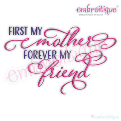 First my Mother Forever my Friend - Beautiful Mother's day Embroitique Machine Embroidery Design