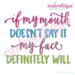 If my Mouth doesn't say it My face defiantly will funny Embroitique Digital Machine Embroidery Design