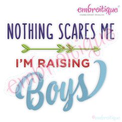 Nothing Scares Me I'm Raising Boys - Embroidery Design