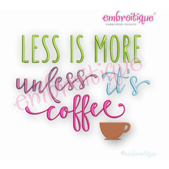 Less Is More Unless It's Coffee - funny machine embroidery design