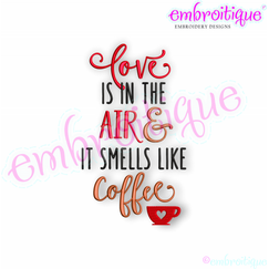 Love is in the Air & it Smells Like Coffee -Embroitique Machine Embroidery File