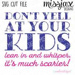 Don't yell at your kids - lean in and whisper, it's much scarier - SVG Cut File
