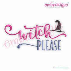 Witch Please - Fall Halloween Autumn Trick or Treat  - Machine Embroidery Design