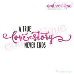 A True Love Story Never Ends Machine Embroidery Design