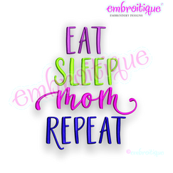 Eat, Sleep, Mom, Repeat -  Mother, mothers day -Embroitique Machine Embroidery File