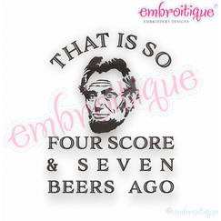 That Is So 4 Score and 7 Beers Ago - 4th of July Summer Picnic - Embroitique Digital Machine Embroidery Design