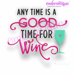 Any Time Is A Good Time for Wine	 - Friends, Girls Night -   Embroitique Machine Embroidery Design