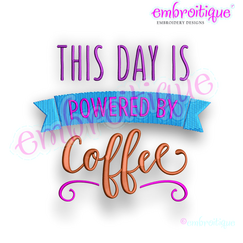 This Day is Powered by Coffee - Embroitique Machine Embroidery Design