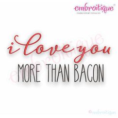 I Love You More Than Bacon - Valentine, Wedding, Anniversary, Marriage - Embroitique Machine Embroidery File