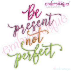 Be Present Not Perfect