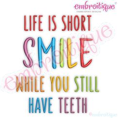 Life Is Short, Smile While You Still Have Teeth