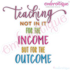 Teaching Not In It For The Income But For The Outcome