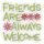Friends Are Always Welcome