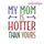 My Mom is Hotter than Yours - Great design for little and baby boys!