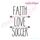 Faith Love Soccer Rae Dunn Style Farmhouse Chic Machine Embroidery Design
