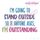I'm Going to Stand Outside, So if Anyone Asks, I'm Outstanding - Funny