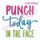 Punch Today in the Face  - Funny