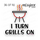 I Turn Grills On - Father's Day Dad Barbecue Grilling Smoker - SVG file