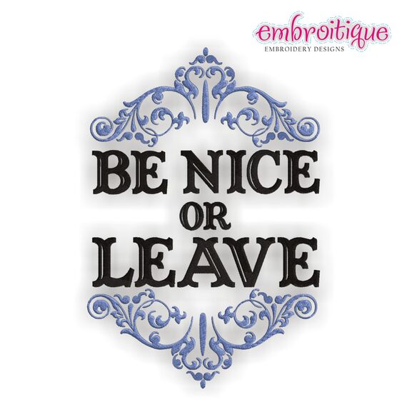 Be Nice or Leave Embroidery Design