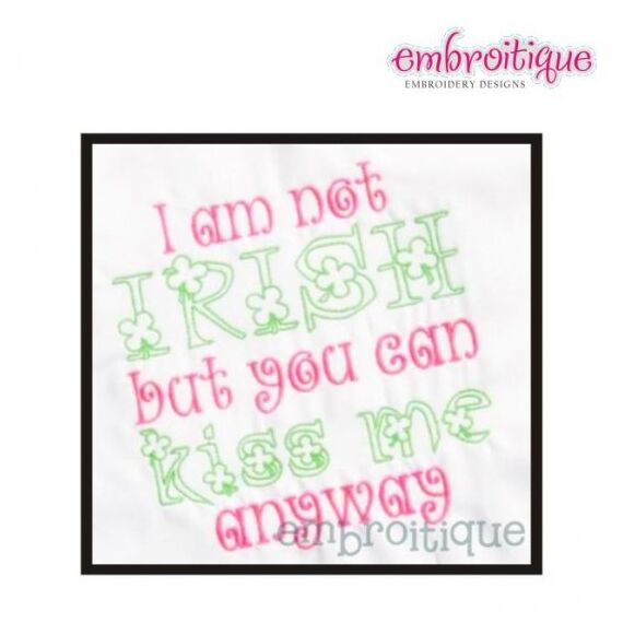 I am not Irish but you can Kiss Me Anyway St. Patrick's Day