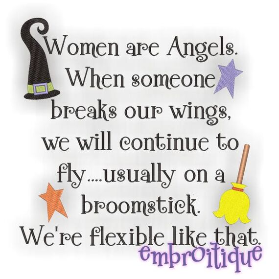Women Are Angels When Someone Breaks Our Wings We Will Continue to Fly Usually on Broom Sticks - Funny Halloween